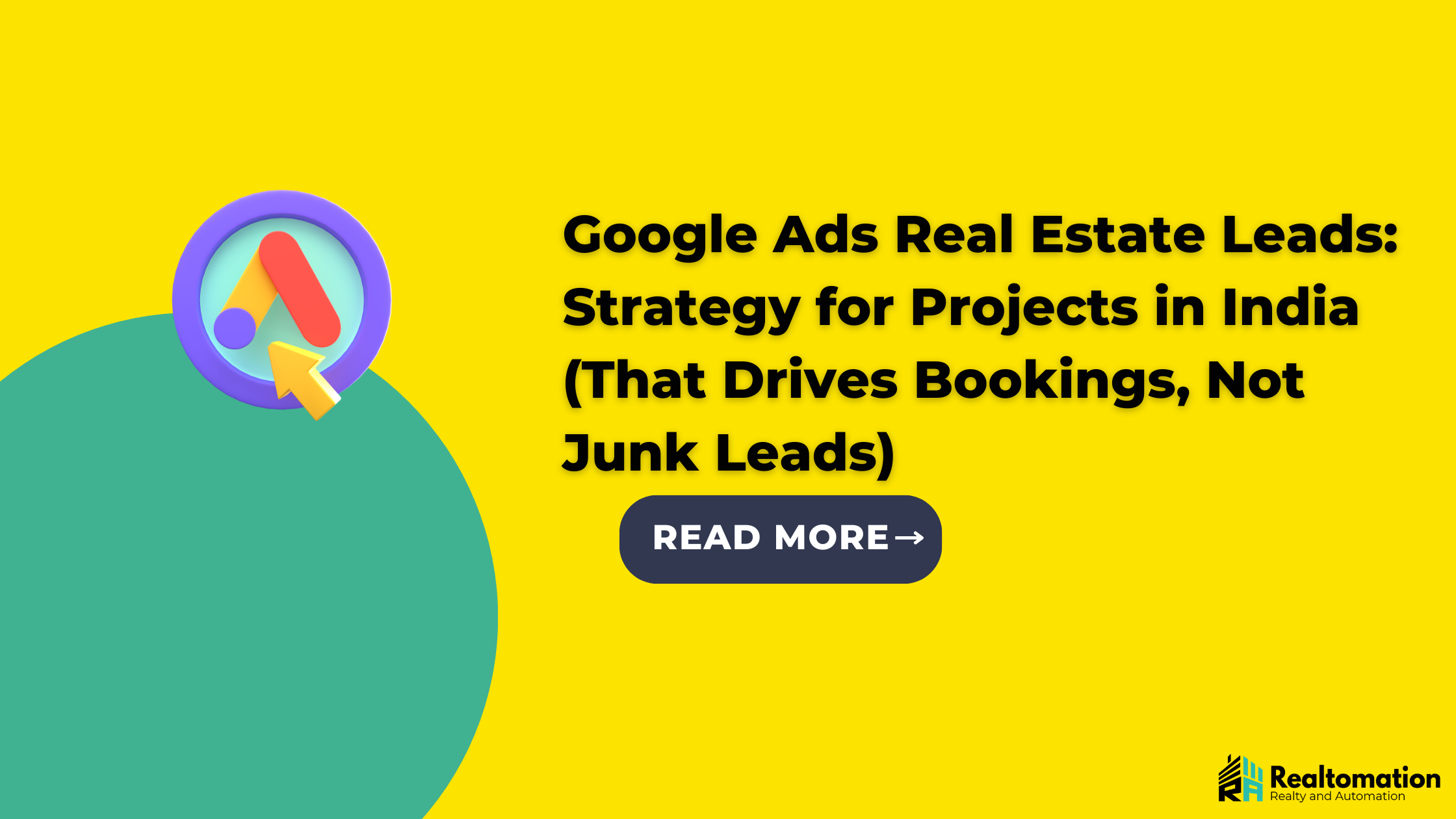 Google Ads Real Estate Leads: Strategy for Projects in India (That Drives Bookings, Not Junk Leads)