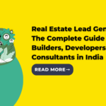 Real Estate Lead Generation: The Complete Guide for Builders, Developers & Consultants in India